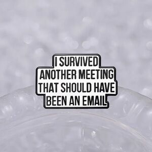 3/$25 “I Survived Another Meeting That Should Have Been an Email” Unisex Pin